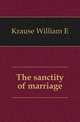 The sanctity of marriage, Krause William E 