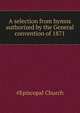 A selection from hymns authorized by the General convention of 1871 .., #Episcopal Church 
