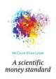 A scientific money standard .., McClure Elias Lowe 