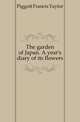 The garden of Japan. A year's diary of its flowers, Piggott Francis Taylor 