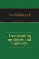 Tree planting on streets and highways, Fox William F 