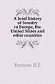 A brief history of forestry in Europe, the United States and other countries, Fernow B E 