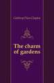 The charm of gardens, Calthrop Dion Clayton 