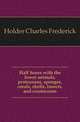 Half hours with the lower animals, protozoans, sponges, corals, shells, insects, and crustaceans, Holder Charles Frederick 
