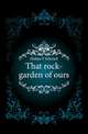 That rock-garden of ours, Hulme F. Edward 