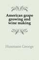 American grape growing and wine making, Husmann George 