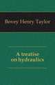 A treatise on hydraulics, Bovey Henry Taylor 
