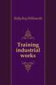 Training industrial works, Kelly Roy Willmarth 