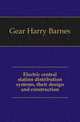 Electric central station distribution systems, their design and construction, Gear Harry Barnes 