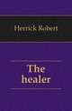 The healer, Herrick Robert 