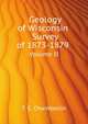 Geology of Wisconsin Survey of 1873-1879. Volume II, Chamberlin Thomas C 