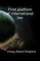 First platform of international law, Creasy Edward Shepherd 