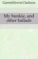 My bunkie, and other ballads, Garrett Erwin Clarkson 