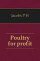 Poultry for profit, P.H. Jacobs 
