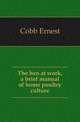 The hen at work, a brief manual of home poultry culture, Cobb Ernest 