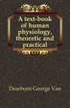 A text-book of human physiology, theoretic and practical, Dearborn George Van 