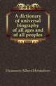 A dictionary of universal biography of all ages and of all peoples, Hyamson Albert Montefiore 