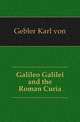 Galileo Galilei and the Roman Curia, Gebler Karl von 