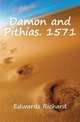 Damon and Pithias. 1571, Edwards Richard 
