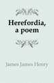 Herefordia, a poem, James James Henry 
