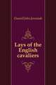 Lays of the English cavaliers, Daniell John Jeremiah 