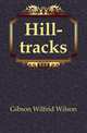 Hill-tracks, Gibson Wilfrid Wilson 