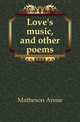 Love's music, and other poems, Matheson Annie 