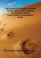 "The passing of Arthur" in Greek heroic verse, with a stanza in Catullian metre from Dryden's "Alexander's feast", Tennyson, Alfred Tennyson, Baron, 1809-1892 