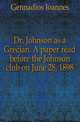 Dr. Johnson as a Grecian. A paper read before the Johnson club on June 28, 1898, Gennadios Ioannes 