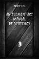 An elementary manual of statisics, A.L. Bowley 