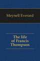 The life of Francis Thompson, Meynell Everard 