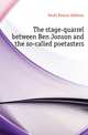 The stage-quarrel between Ben Jonson and the so-called poetasters, Small Roscoe Addison 