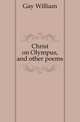 Christ on Olympus, and other poems, Gay William 