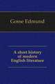 A short history of modern English literature, Gosse Edmund 