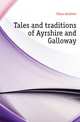 Tales and traditions of Ayrshire and Galloway, Glass Andrew 