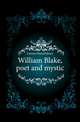 William Blake, poet and mystic, Conner Daniel Henry 