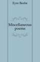 Miscellaneous poems, Eyre Beebe 