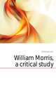 William Morris, a critical study, Drinkwater John 
