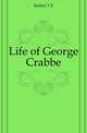 Life of George Crabbe, Kebbel Thomas Edward 