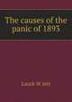 The causes of the panic of 1893, Lauck, W. Jett (William Jett), 1879-1949 