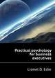Practical psychology for business executives, Lionel D. Edie 