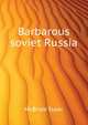 "Barbarous soviet Russia", McBride Isaac 