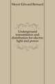 Underground transmission and distribution for electric light and power, Meyer Edward Bernard 