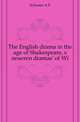 The English drama in the age of Shakespeare, s neueren dramas' of Wi, A.F. Schuster 