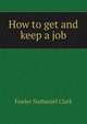 How to get and keep a job .., Fowler Nathaniel Clark 
