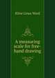 A measuring scale for free-hand drawing .., Kline Linus Ward 
