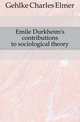 Emile Durkheim's contributions to sociological theory, Gehlke Charles Elmer 