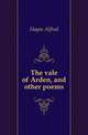 The vale of Arden, and other poems, Hayes Alfred 