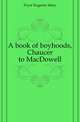 A book of boyhoods, Chaucer to MacDowell, Fryer Eugenie Mary 