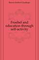 Froebel and education through self-activity, Bowen Herbert Courthope 